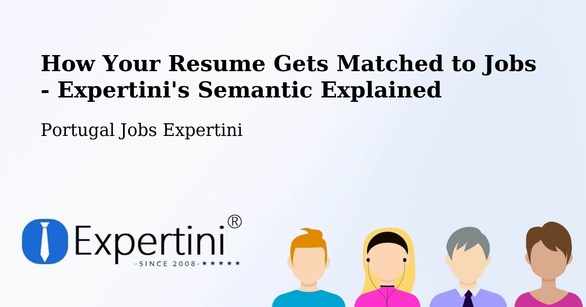How Your Resume Gets Matched to Jobs - Expertini's Semantic Explained - Portugal Jobs Expertini